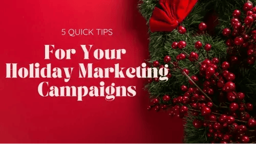 5 Quick Tips For Your Holiday Marketing Campaigns 1